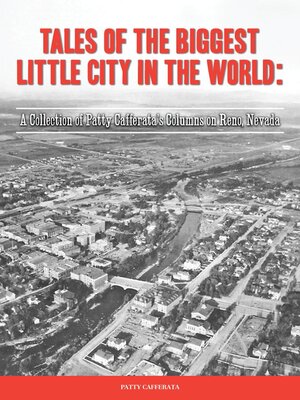 cover image of Tales of the Biggest Little City in the World: a Collection of Patty Cafferata's columns on Reno, Nevada